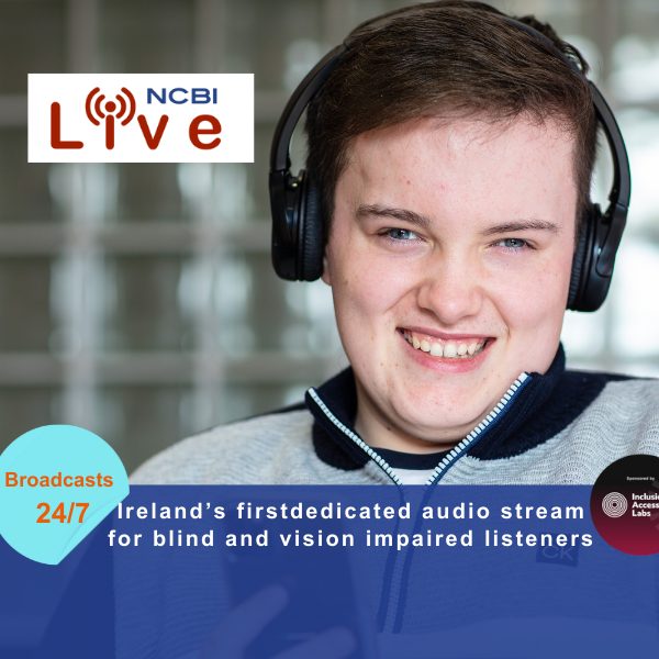 This promotional image includes an NCBI service user who is holding a smart phone and is listening to audio through a pair of headphones which he is wearing. It includes the text: NCBI Live, Ireland's first radio station for blind and vision impaired listeners.